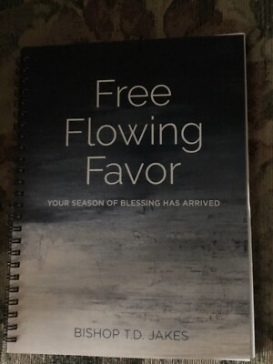 Free Flowing Favor Your Season Of Blessing Has Arrived By T. D. Jakes New