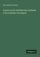 Jean-Martin Charcot | LeçOns Sur Les Maladies Des Vieillards Et Les Maladies...