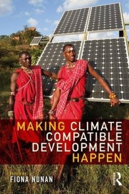 Making Climate Compatible Development Happen by Fiona Nunan [Paperback]