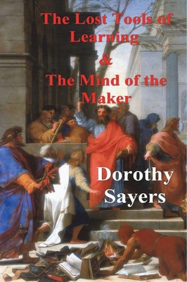 Dorothy Sayers | The Lost Tools of Learning and the Mind of the Maker | Buch