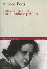 Hannah Arendt tra filosofia e politica - Simona Forti [2006]