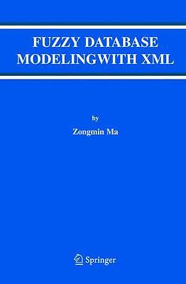 Fuzzy Database Modeling with XML (Advances in Da, Zongmin Ma, New