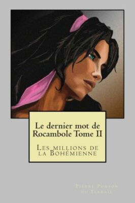 Le Dernier Mot De Rocambole Tome Ii: Les Millions De La Bohemienne