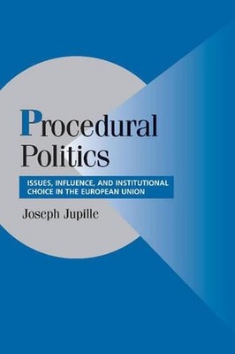 Procedural Politics: Issues, Influence, and Institutional Choice in the European