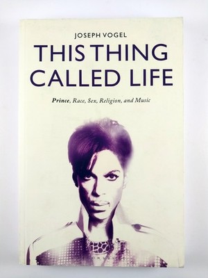 This Thing Called Life : Prince, Race, Sex .. by Joseph Vogel (2018, TPB)