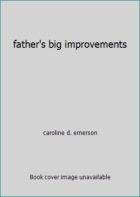 father's big improvements by caroline d. emerson