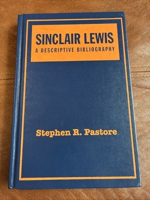 SINCLAIR LEWIS: A DESCRIPTIVE BIBLIOGRAPHY, SECOND EDITION By Stephen R. Pastore