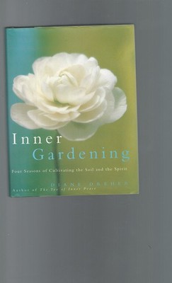 Inner Gardening: Four Seasons of Cultivating the Soil and the Spirit