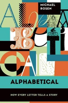 ALPHABETICAL: HOW EVERY LETTER TELLS A STORY By Michael Rosen - Hardcover *NEW*