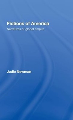 Fictions of America: Narratives of Global Empire by Newman, Judie Hardback Book