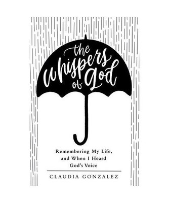 The Whispers of God: Remembering My Life, and When I Heard God's Voice: Remember
