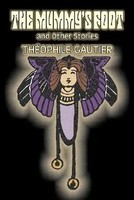 Theophile Gautier | The Mummy's Foot And Other Stories By Theophile Gautier,...