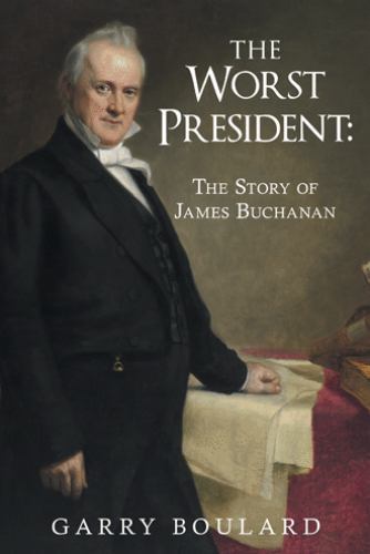 Worst President : The Story of James Buchanan, Paperback by Boulard, Garry, B...