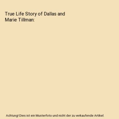 True Life Story of Dallas and Marie Tillman, Dallas T. Tillman