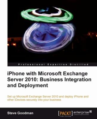 Iphone With Microsoft Exchange Server 2010 - Business Integration and Deploym...