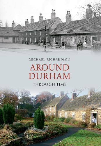 Around Durham Through Time by Michael Richardson - 9781848685574