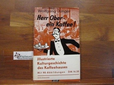 Herr Ober, ein' Kaffee! : Ill. Kulturgeschichte d. Kaffeehauses. Jünger, Wolfgan