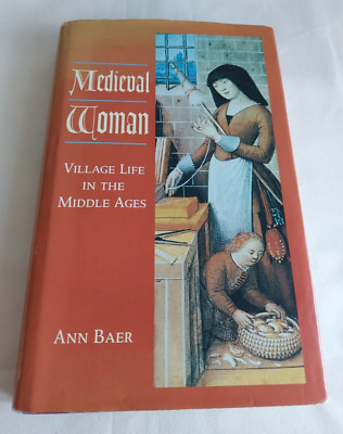 Medieval Woman - Village Life in the Middle Ages by Ann Baer - 1st Edition 1996