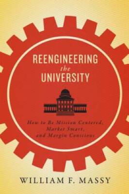 Reengineering the University: How to Be Mission Centered, Market Smart, a - GOOD