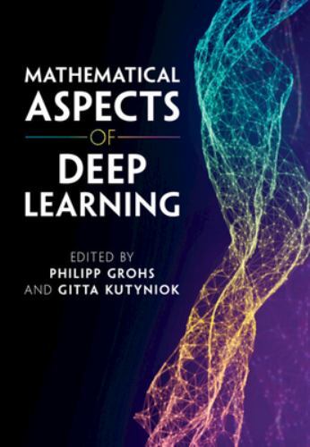 Mathematical Aspects of Deep Learning Grohs Kutyniok Hardback 9781316516782