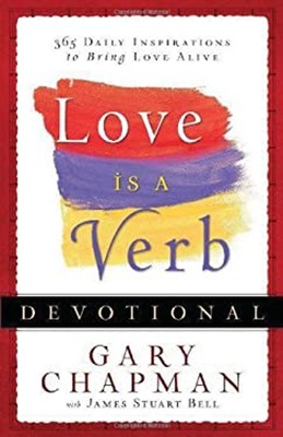 Love Is a Verb Devotional : 365 Daily Inspirations to Bring Love
