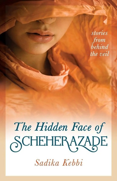 The Hidden Face Of Scheherazade Stories From Behind The Veil Sadika Kebbi Buch-image