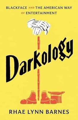 Darkology: Blackface and the - Hardcover, by Barnes Rhae Lynn - Very Good b