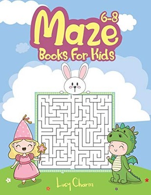 MAZE BOOKS FOR KIDS 6-8: MAKE FREE TIME USEFUL, IMPROVE By Lucy Charm BRAND NEW