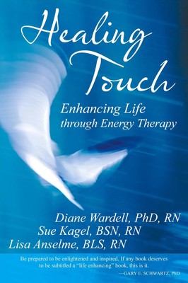 Healing Touch Enhancing Life Through Energy Therapy Diane Wardell Rn (u. a.)