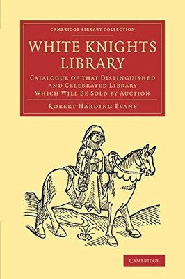 Evans - White Knights Library  Catalogue of That Distinguished and Cel - X555z