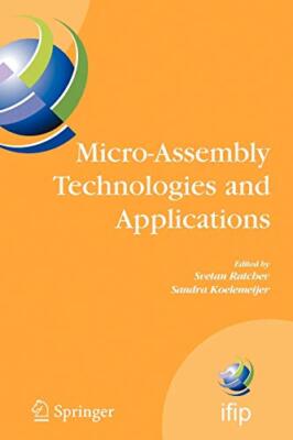 Micro-Assembly Technologies and Applications : IFIP TC5 WG5.5 Fourth Internat-,