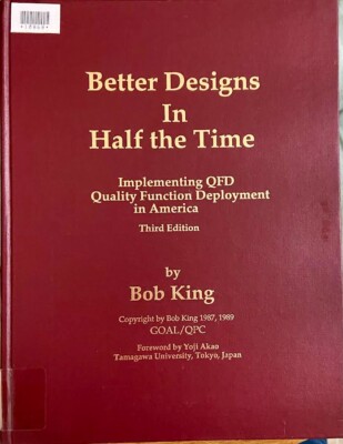 Better Designs in Half the Time : Implementing QFD Quality Function Deployment