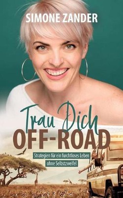 Trau Dich Off-Road: Strategien f?r ein furchtloses Leben ohne Selbstzweifel by S