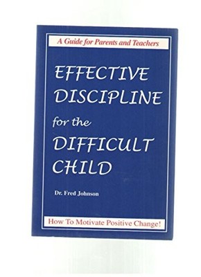 EFFECTIVE DISCIPLINE FOR THE DIFFICULT CHILD - A GUIDE FOR By Fred Johnson *VG+*