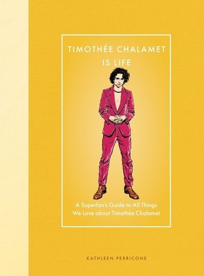 Timothe Chalamet Is Life: A Superfan's Guide to All Things We Love about Timoth?
