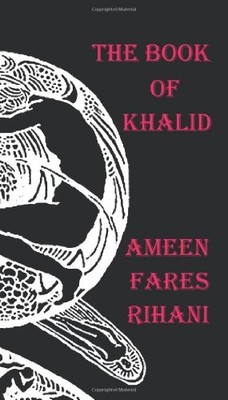 THE BOOK OF KHALID - ILLUSTRATED BY KHALIL GIBRAN By Ameen Fares Rihani & Kahlil