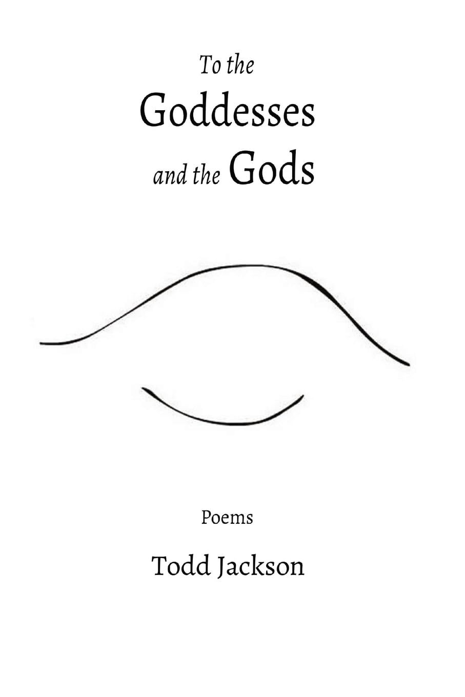 Todd Jackson To the Goddesses and the Gods (Tascabile)