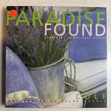 Signed: Paradise Found: Gardening in Unlikely Places  Cole, Rebecca HC/DJ, SA14