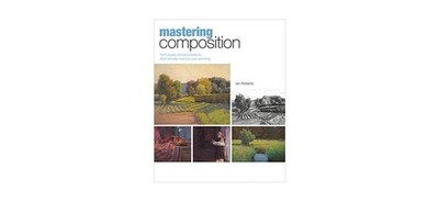 Mastering Composition: Techniques and Principles to Dramatically Improve Your