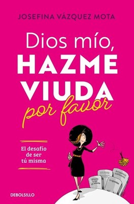 Dios mo, hazme viuda por favor / God, Please Make Me a Widow by JOSEFINA V?SQUEZ