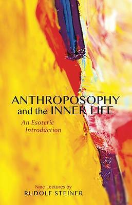 Anthroposophy and the Inner Life: An Esoteric Introduction by Rudolf Steiner...