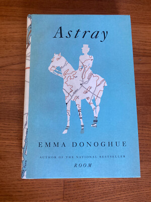 Astray by Emma Donoghue (2012, Hardcover) - SIGNED - FIRST EDITION / FIRST PRINT