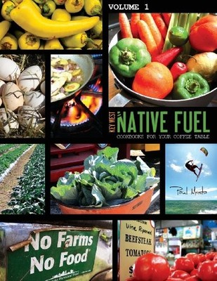 NATIVE FUEL: KEY WEST, COOKBOOKS FOR YOUR COFFEE TABLE By Paul J Menta