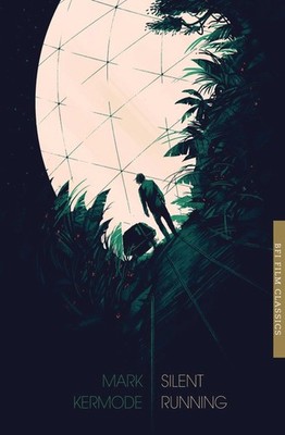 Silent Running (BFI Film Classics) by Kermode