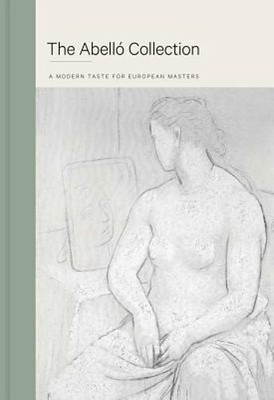 Abello Collection: A Modern Taste For European Masters by Ros De Barbero: New
