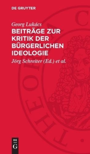Georg Lukács Beiträge Zur Kritik Der Bürgerlichen Ideologie (Hardback)