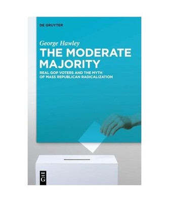 The Moderate Majority: Real GOP Voters and the Myth of Mass Republican Radicaliz