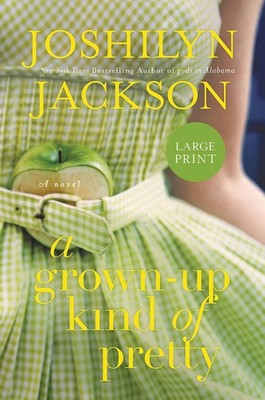 A Grown-Up Kind of Pretty: A Novel