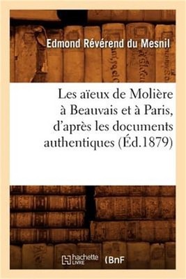 Les A�eux de Moli�re � Beauvais Et � Paris, d'Apr�s Les Documents Authentiques (