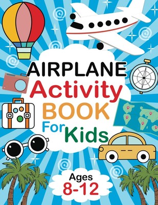Airplane Activity Book For Kids Ages 8-12: Hours of In-Flight Fun with Word ...